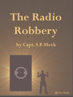 The Radio Robbery【電子書籍】[ Capt SP Mee