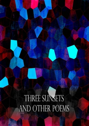Three Sunsets And Other Poems WITH TWELVE FAIRY-FANCIES BY E. GERTRUDE THOMSON【電子書籍】[ Lewis Carroll ]