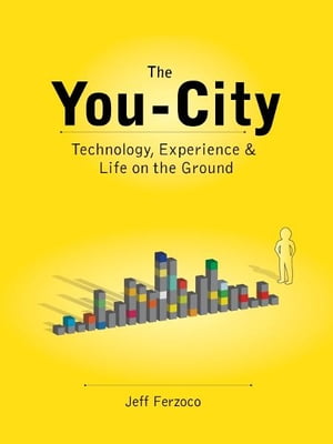 The You-City: Technology, Experience & Life on the Ground
