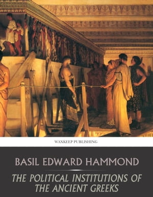 The Political Institutions of the Ancient GreeksŻҽҡ[ Basil Hammond ]