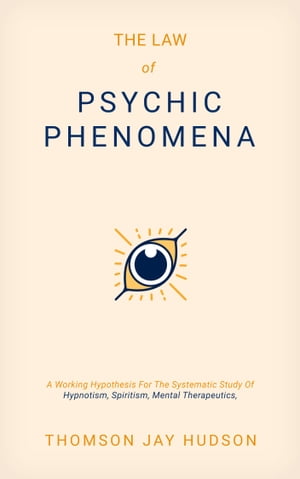ŷKoboŻҽҥȥ㤨The Law of Psychic Phenomena A Working Hypothesis For The Systematic Study Of Hypnotism, Spiritism, Mental Therapeutics, Etc.Żҽҡ[ Thomson Jay Hudson ]פβǤʤ133ߤˤʤޤ