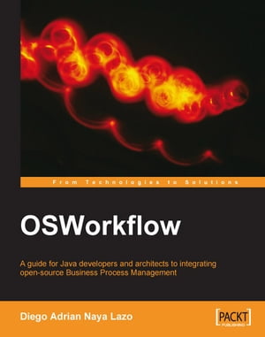 OSWorkflow: A guide for Java developers and architects to integrating open-source Business Process Management