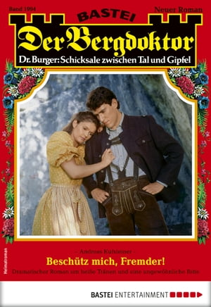 Der Bergdoktor 1994 Besch?tz mich, Fremder!【電子書籍】[ Andreas Kufsteiner ]