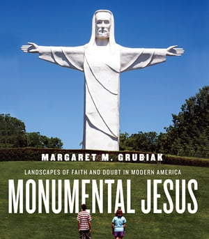 楽天楽天Kobo電子書籍ストアMonumental Jesus Landscapes of Faith and Doubt in Modern America【電子書籍】[ Margaret M. Grubiak ]