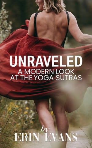 Unraveled A Modern Look at the Yoga Sutras【電子書籍】[ Erin Evans ]