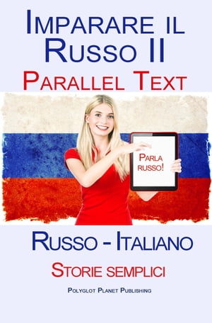 Imparare Russo II - Parallel Text - Storie semplici (Russo - Italiano)