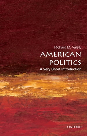 American Politics: A Very Short Introduction【電子書籍】 Richard M. Valelly