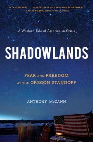 Shadowlands Fear and Freedom at the Oregon Standoff【電子書籍】[ Anthony McCann ]