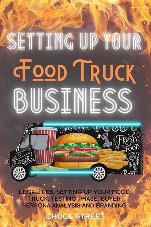 Setting Up Your Food Truck Business: Legalities, Setting Up Your Food Truck, Testing phase, Buyer Persona Analysis and Branding Food Truck Business and Restaurants, #3