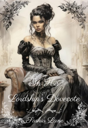 In His Lordship's Dovecote Steamy Trials of a Victorian Lady, #1【電子書籍】[ Saskia Lane ]