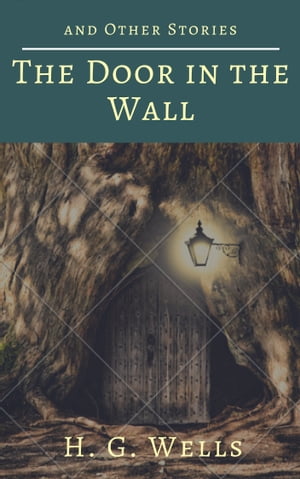 The Door in the Wall, and Other Stories (Annotated)Żҽҡ[ H. G. Wells ]