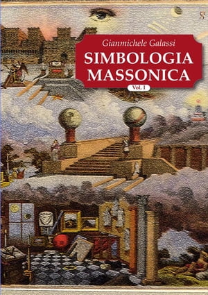 Simbologia Massonica Vol.I Simbologia e Tradizione esoterica liberomuratoriaŻҽҡ[ Gianmichele Galassi ]