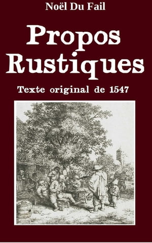 Les propos rustiques Texte original de 1547, interpolations et variantes de 1548, 1549, 1573 ( Edition int?grale ) annot?