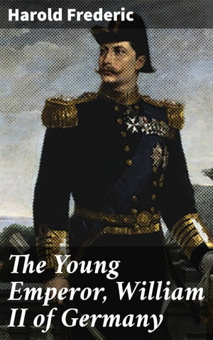 The Young Emperor, William II of Germany