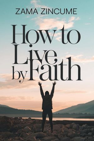 楽天楽天Kobo電子書籍ストアHow to Live by Faith【電子書籍】[ Zama Zincume ]
