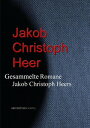 Gesammelte Romane Jakob Christoph Heers【電子書籍】[ Jacob Christoph Heer ]