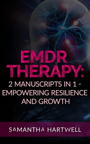 EDMR Therapy 2 Manuscripts in 1 - Empowering Resilience and GrowthŻҽҡ[ Samantha Hartwell ]
