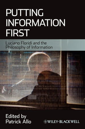 Putting Information First Luciano Floridi and the Philosophy of Information【電子書籍】