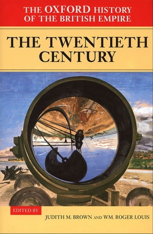 The Oxford History of the British Empire: Volume IV: The Twentieth Century【電子書籍】[ Wm Roger Louis ]