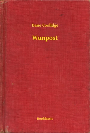 Wunpost【電子書籍】[ Dane Coolidge ]