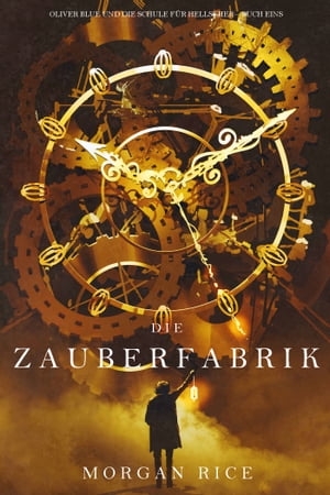 Die Zauberfabrik (Oliver Blue und die Schule für Seher ー Buch Eins)