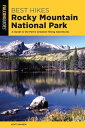 Best Hikes Rocky Mountain National Park A Guide to the Park 039 s Greatest Hiking Adventures【電子書籍】 Kent Dannen