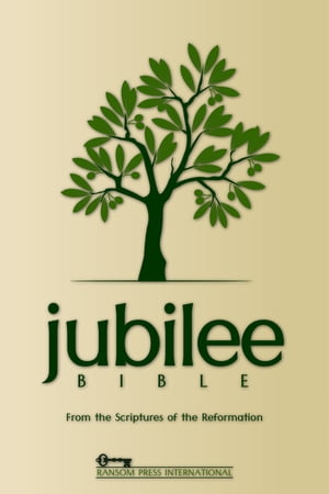 The Jubilee Bible (JUB): From the Scriptures of the Reformation