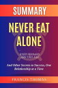 Summary of Never Eat Alone by Keith Ferrazzi and Tahl Raz:And Other Secrets to Success, One Relationship at a Time A Comprehensive Summary【電子書籍】 thomas francis