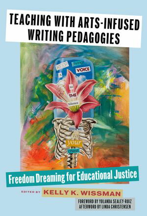 Teaching With Arts-Infused Writing Pedagogies Freedom Dreaming for Educational Justice【電子書籍】