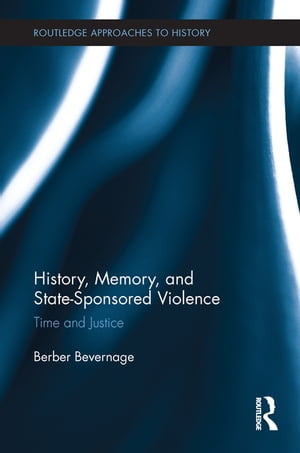 History, Memory, and State-Sponsored Violence Time and JusticeŻҽҡ[ Berber Bevernage ]