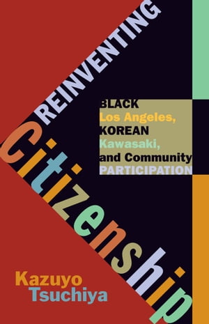 Reinventing Citizenship Black Los Angeles, Korean Kawasaki, and Community Participation