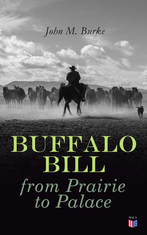 ŷKoboŻҽҥȥ㤨Buffalo Bill from Prairie to Palace An Authentic History Of The Wild West - Illustrated EditionŻҽҡ[ John M. Burke ]פβǤʤ150ߤˤʤޤ