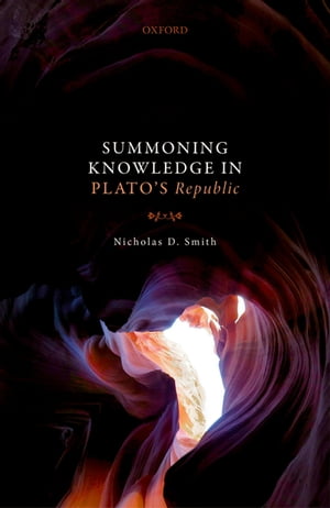 Summoning Knowledge in Plato's RepublicŻҽҡ[ Nicholas D. Smith ]