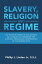 Slavery, Religion and Regime The Political Theory of Paul Ricoeur as a Conceptual Framework for a Critical Theological Interpretation of the Modern StateŻҽҡ[ Phillip J. Linden Jr. S.S J. ]