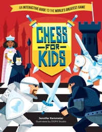 Chess for Kids An Interactive Guide to the World's Greatest Game【電子書籍】[ Jennifer Kemmeter ]