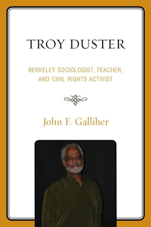Troy Duster Berkeley Sociologist, Teacher, and Civil Rights ActivistŻҽҡ[ John F. Galliher ]