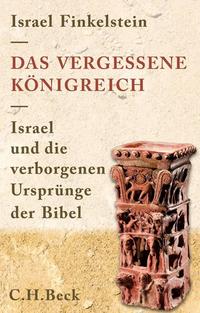 Das vergessene K?nigreich Israel und die verborgenen Urspr?nge der Bibel