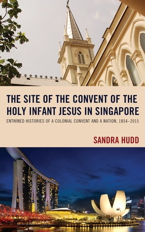 The Site of the Convent of the Holy Infant Jesus in Singapore