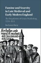 Famine and Scarcity in Late Medieval and Early Modern England The Regulation of Grain Marketing, 1256?1631