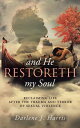 And He Restoreth My Soul An Extensive View of Sexual Violence and Its Impact on Survivors and Society. This Is a Collaborative Project of Highly Recommended Professionals, Pastors and Others Working Towards Healing Spiritual, Emotional,【電子書籍】