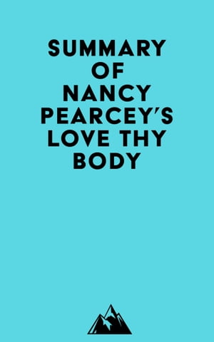 Summary of Nancy Pearcey's Love Thy BodyŻҽҡ[ ? Everest Media ]