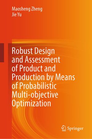 楽天楽天Kobo電子書籍ストアRobust Design and Assessment of Product and Production by Means of Probabilistic Multi-objective Optimization【電子書籍】[ Maosheng Zheng ]