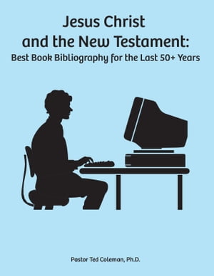 Jesus Christ and the New Testament: Best Book Bibliography for the last 50 + years