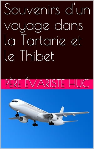 Souvenirs d'un voyage dans la Tartarie et le Thibet