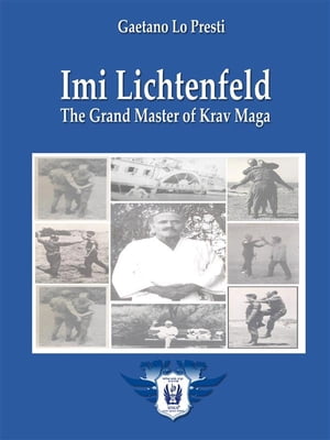 Imi Lichtenfeld - The Grand Master of Krav Maga【電子書籍】[ Gaetano Lo Presti ]