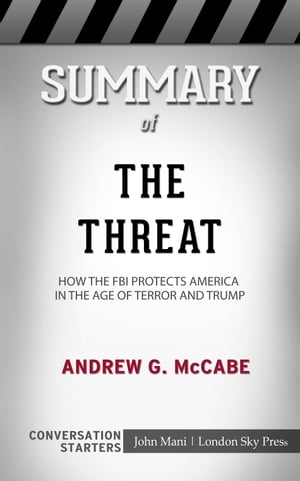 Summary of The Threat: How the FBI Protects America in the Age of Terror and Trump: Conversation Starters