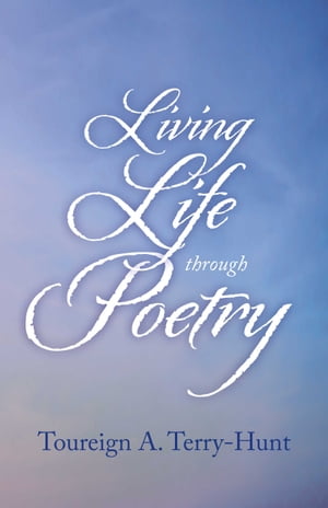 Living Life through Poetry【電子書籍】[ Toureign Terry-Hunt MS ]