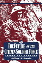 The Future of the Citizen-Soldier Force Issues and Answers【電子書籍】 Jeffrey Jacobs