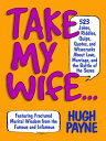 Take My Wife 523 Jokes, Riddles, Quips, Quotes, and Wisecracks About Love, Marriage, and the Battle of the Sexes【電子書籍】 Hugh Payne