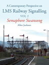 Contemporary Perspective on LMS Railway Signalling Vol 2 Semaphore Swansong【電子書籍】 Allen Jackson